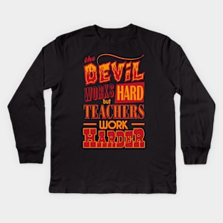 The Devil works hard but Teachers work harder Kids Long Sleeve T-Shirt